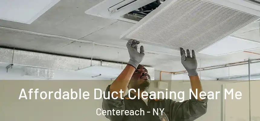 Affordable Duct Cleaning Near Me Centereach - NY