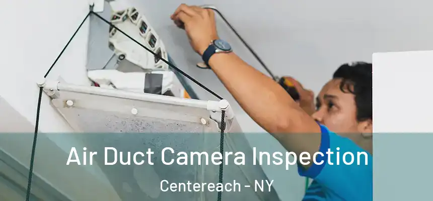  Air Duct Camera Inspection Centereach - NY