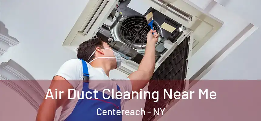 Air Duct Cleaning Near Me Centereach - NY