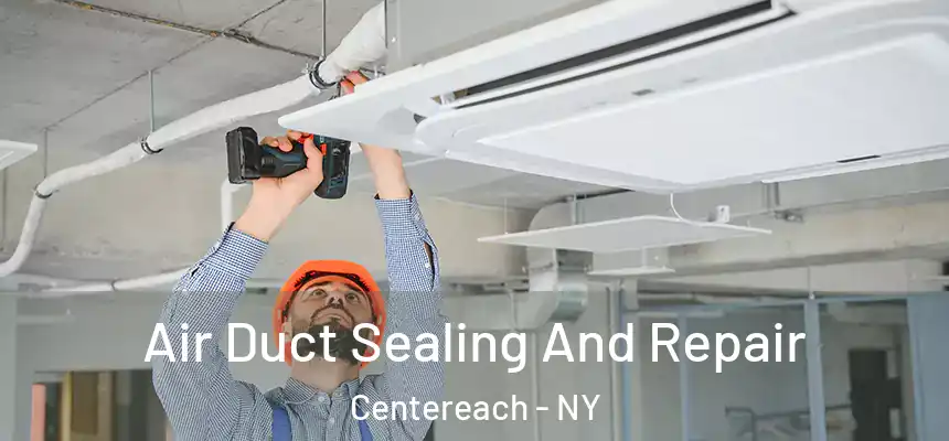 Air Duct Sealing And Repair Centereach - NY