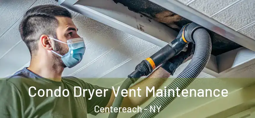 Condo Dryer Vent Maintenance Centereach - NY