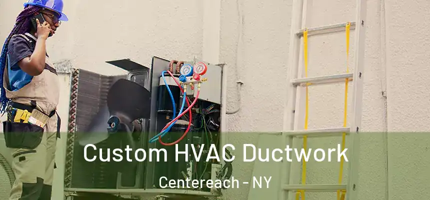  Custom HVAC Ductwork Centereach - NY