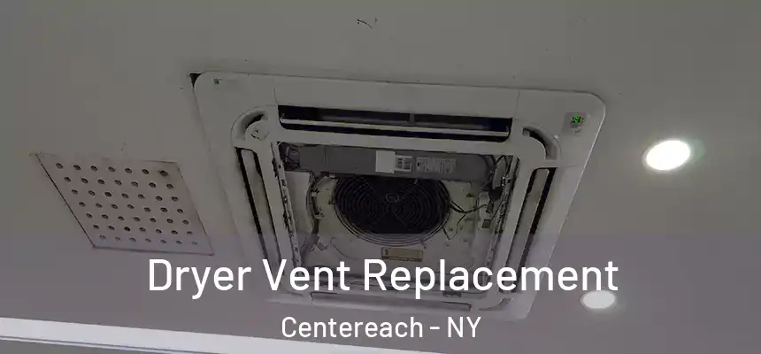 Dryer Vent Replacement Centereach - NY