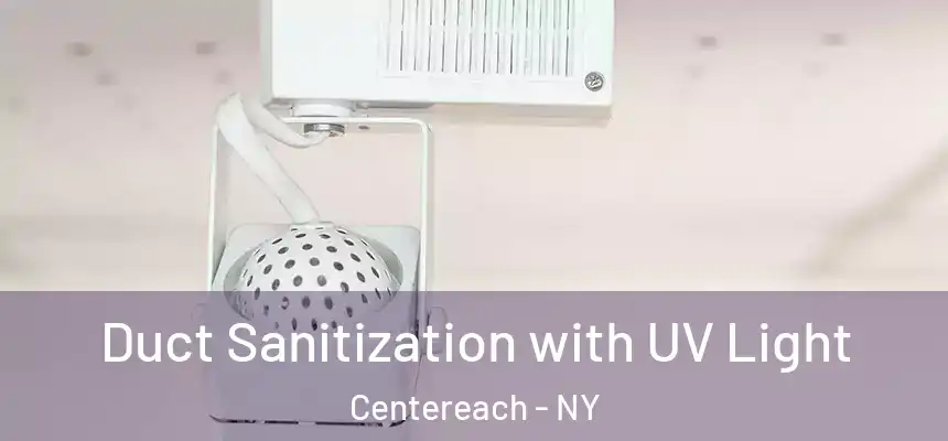 Duct Sanitization with UV Light Centereach - NY