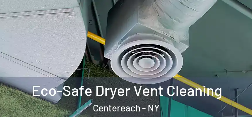  Eco-Safe Dryer Vent Cleaning Centereach - NY