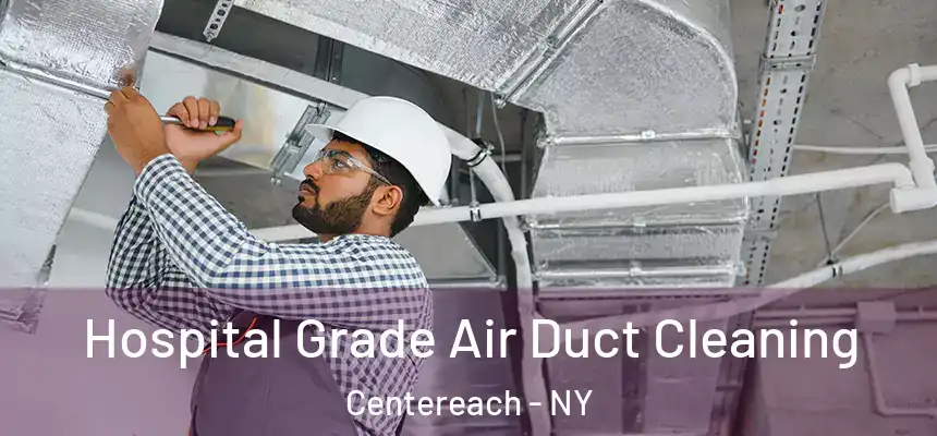 Hospital Grade Air Duct Cleaning Centereach - NY