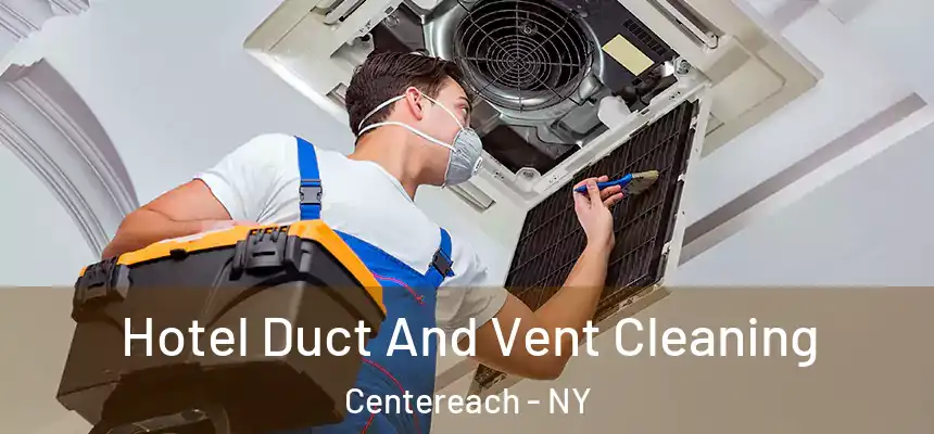 Hotel Duct And Vent Cleaning Centereach - NY