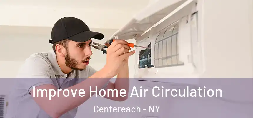 Improve Home Air Circulation Centereach - NY