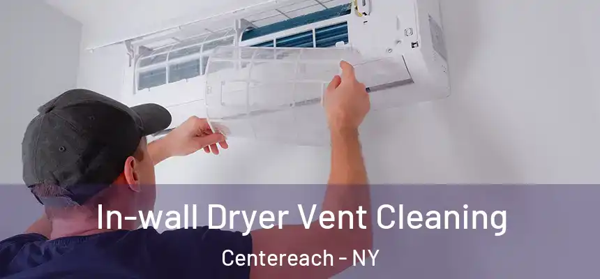  In-wall Dryer Vent Cleaning Centereach - NY