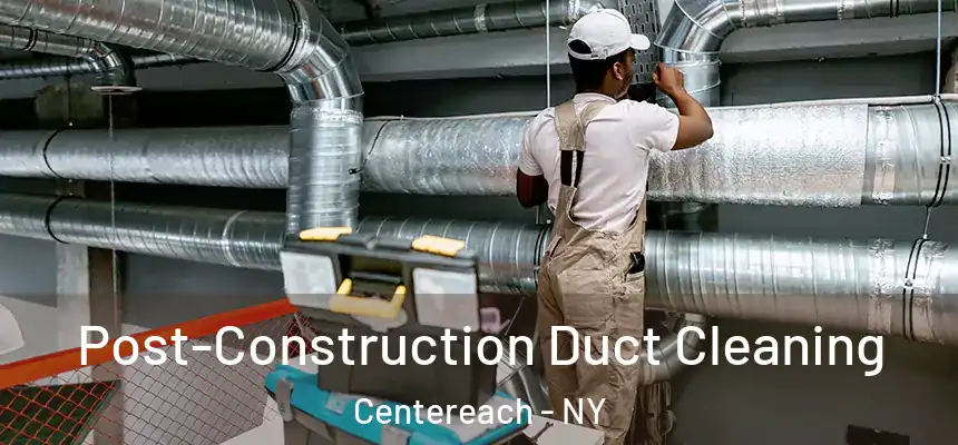 Post-Construction Duct Cleaning Centereach - NY