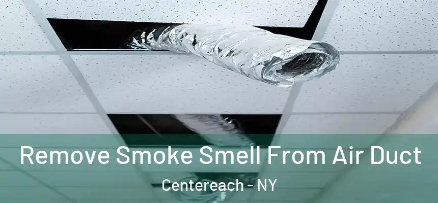  Remove Smoke Smell From Air Duct Centereach - NY