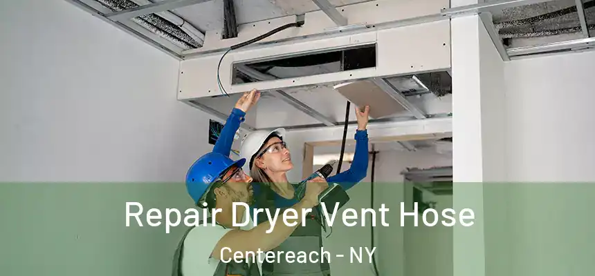 Repair Dryer Vent Hose Centereach - NY