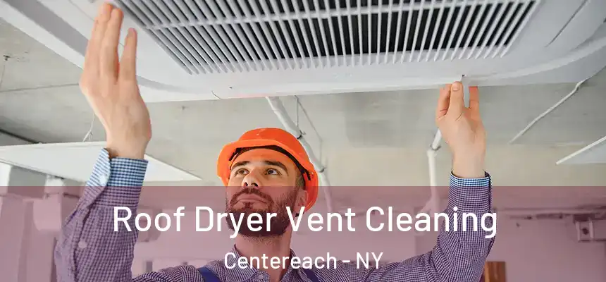 Roof Dryer Vent Cleaning Centereach - NY