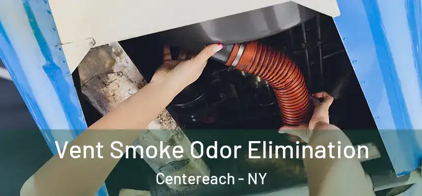 Vent Smoke Odor Elimination Centereach - NY